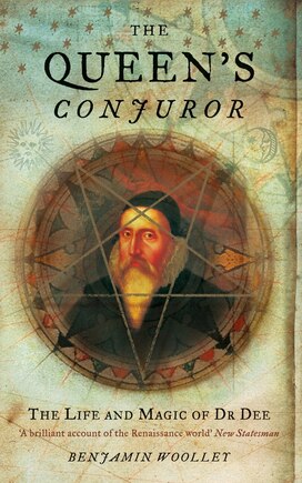 The Queen’s Conjuror: The Life and Magic of Dr. Dee