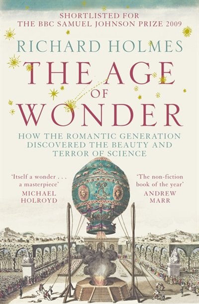 The Age Of Wonder: How The Romantic Generation Discovered The Beauty And Terror Of Science