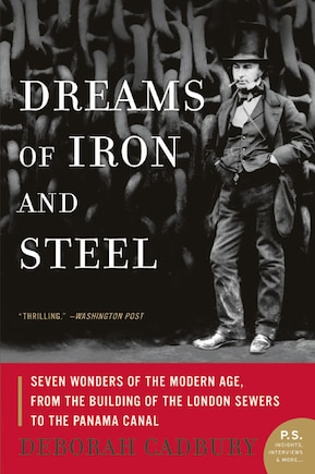 Dreams of Iron and Steel: Seven Wonders of the Modern Age, from the Building of the London Sewers to the Panama Canal