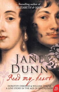 Read My Heart: Dorothy Osborne and Sir William Temple, A Love Story in the Age of Revolution