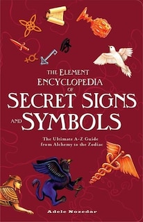Front cover_The Element Encyclopedia of Secret Signs and Symbols: The Ultimate A–Z Guide from Alchemy to the Zodiac