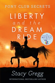 Front cover_Liberty and the Dream Ride (Pony Club Secrets, Book 11)