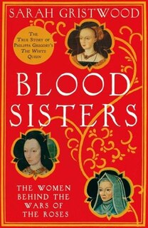 Blood Sisters: The Women Behind the Wars of the Roses: The Women Behind the Wars of the Roses