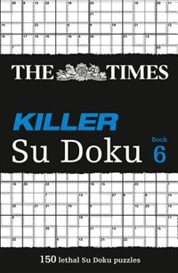 The Times Killer Su Doku 6: 150 challenging puzzles from The Times