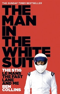 Front cover_The Man in the White Suit: The Stig, Le Mans, The Fast Lane and Me