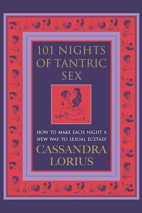 101 Nights of Tantric Sex: How to Make Each Night a New Way to Sexual Ecstasy