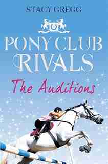 The Auditions (Pony Club Rivals, Book 1) by Stacy Gregg