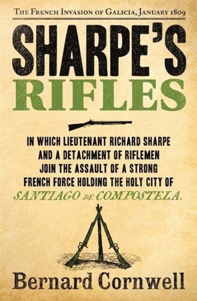 Front cover_Sharpe’s Rifles: The French Invasion of Galicia, January 1809 (The Sharpe Series, Book 6)
