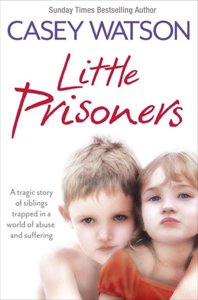 Front cover_Little Prisoners: A tragic story of siblings trapped in a world of abuse and suffering