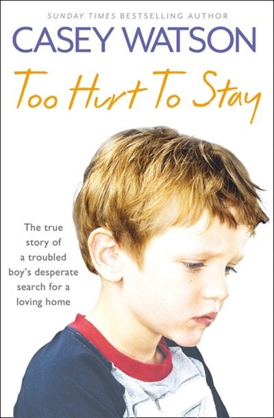 Front cover_Too Hurt to Stay: The True Story of a Troubled Boy’s Desperate Search for a Loving Home