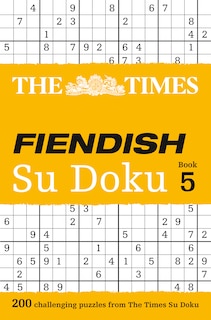 Front cover_The Times Fiendish Su Doku Book 5: 200 challenging puzzles from The Times (The Times Su Doku)