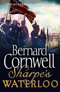 Front cover_Sharpe’s Waterloo: The Waterloo Campaign, 15–18 June, 1815 (The Sharpe Series, Book 22)