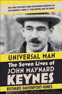Universal Man: The Seven Lives of John Maynard Keynes by Richard Davenport-hines