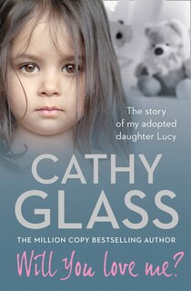 Front cover_Will You Love Me?: The story of my adopted daughter Lucy