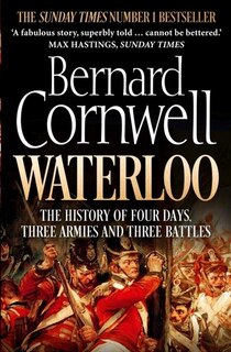 Front cover_Waterloo: The History of Four Days, Three Armies and Three Battles
