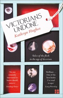 Front cover_Victorians Undone: Tales of the Flesh in the Age of Decorum