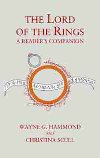 The Lord Of The Rings: A Reader's Companion: A Reader's Companion 60th Anniversary Edition by Wayne G. Hammond