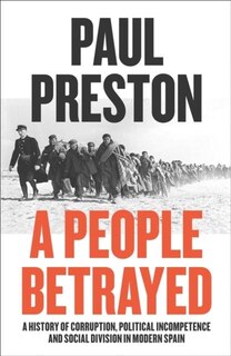 Couverture_A People Betrayed: A History of Corruption, Political Incompetence and Social Division in Modern Spain 1874-2018