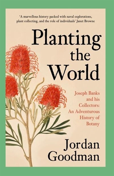 Front cover_Planting the World: Joseph Banks and his Collectors: An Adventurous History of Botany