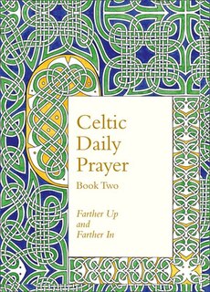 Front cover_Celtic Daily Prayer: Book Two: Farther Up and Farther In (Northumbria Community)