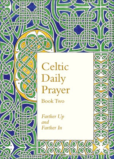 Front cover_Celtic Daily Prayer: Book Two: Farther Up and Farther In (Northumbria Community)
