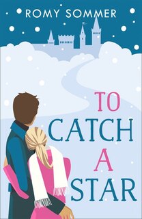 Front cover_To Catch a Star: A Royal Romance to Remember! (The Royal Romantics, Book 3)