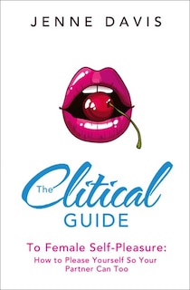 Front cover_The Clitical Guide to Female Self-Pleasure