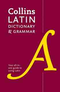 Latin Dictionary And Grammar: Your All-in-one Guide To Latin by Collins Dictionaries