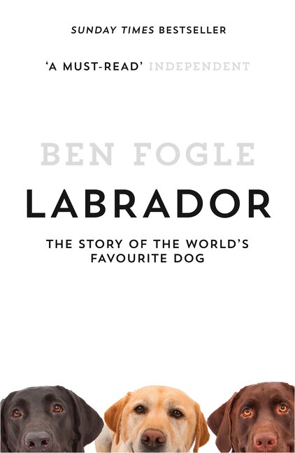 Front cover_Labrador: The Story of the World's Favourite Dog