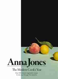 The Modern Cook’s Year: Over 250 vibrant vegetable recipes to see you through the seasons by Anna Jones