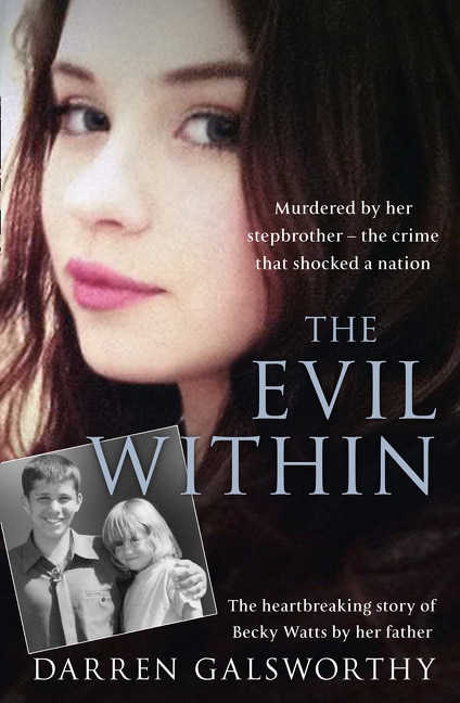 Front cover_The Evil Within: Murdered by her stepbrother – the crime that shocked a nation. The heartbreaking story of Becky Watts by her father