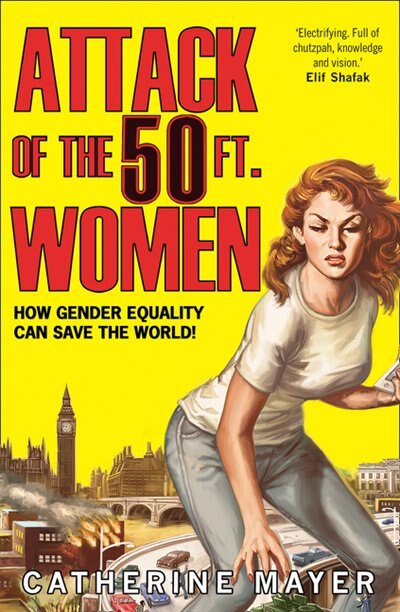 Front cover_Attack of the 50 Ft. Women: How Gender Equality Can Save The World!