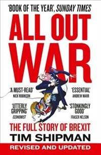 All Out War: The Full Story of How Brexit Sank Britain’s Political Class