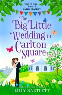 Front cover_The Big Little Wedding In Carlton Square: A Gorgeously Heartwarming Romance And One Of The Top Summer Holiday Reads For Women (the Carlton Square Series, Book 1)