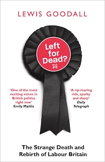 Couverture_Left for Dead?: The Strange Death and Rebirth of Labour Britain