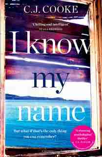 I Know My Name: A Stunning Psychological Thriller by C.J. Cooke