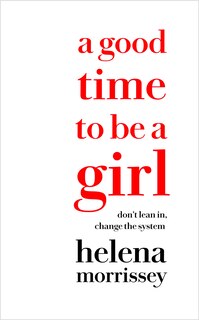 Couverture_A Good Time to be a Girl: Don’t Lean In, Change the System