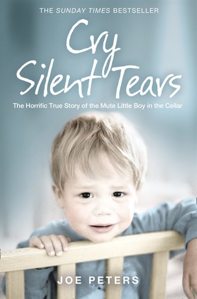 Couverture_Cry Silent Tears: The horrific true story of the mute little boy in the cellar