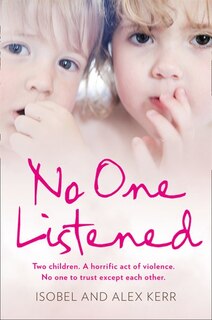 Front cover_No One Listened: Two children. A horrific act of violence. No one to trust except each other.