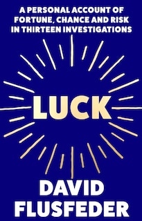 Front cover_Luck: A Personal Account of Fortune, Chance and Risk in Thirteen Investigations