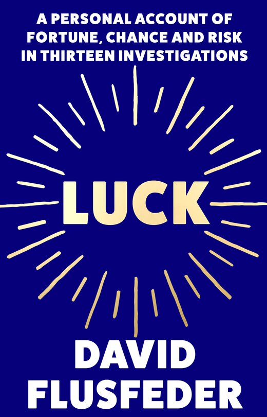 Front cover_Luck: A Personal Account of Fortune, Chance and Risk in Thirteen Investigations