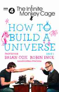 The Infinite Monkey Cage - How To Build A Universe by Prof. Brian Cox