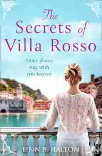 The Secrets of Villa Rosso: Escape to Italy for a summer romance to remember by Linn B. Halton