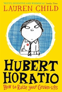 Front cover_Hubert Horatio: How To Raise Your Grown-ups