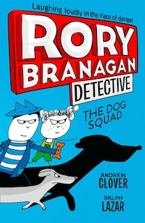 Front cover_The Dog Squad (Rory Branagan (Detective), Book 2)