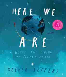 Here We Are: Notes for Living on Planet Earth by Oliver Jeffers