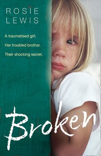 Front cover_Broken: A Traumatized Girl. Her Troubled Brother. Their Shocking Secret.