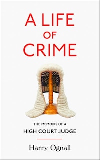 Front cover_A Life of Crime: The Memoirs of a High Court Judge