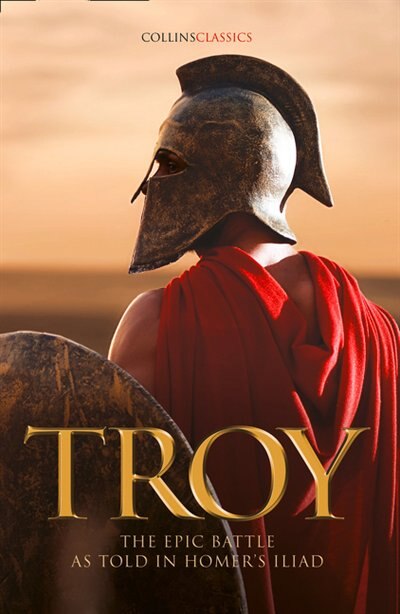 Couverture_Troy: The epic battle as told in Homer’s Iliad (Collins Classics)