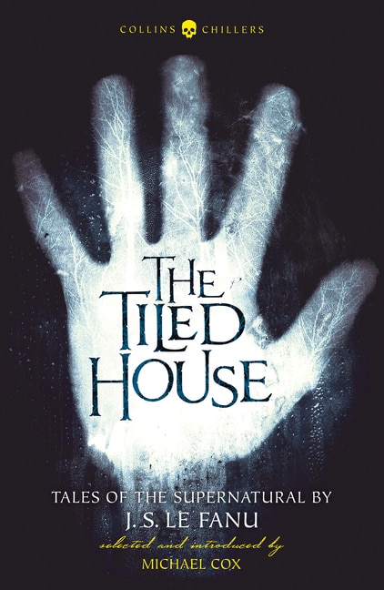Front cover_The Tiled House: Tales of Terror by J. S. Le Fanu (Collins Chillers)
